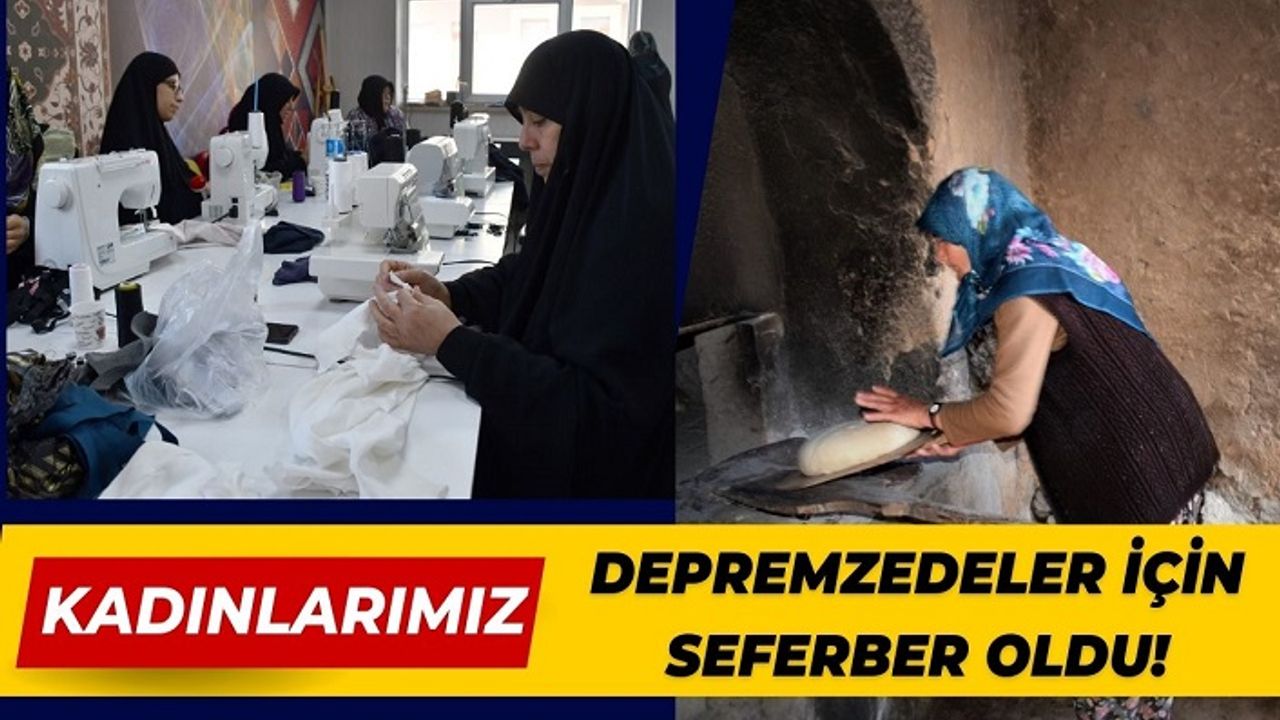 Türkiye’nin kahraman kadınları depremzedeler için seferber oldu