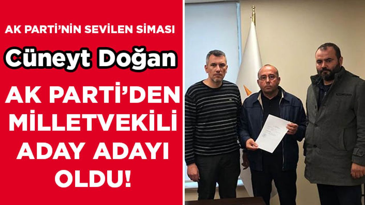 AK Parti’nin sevilen siması Cüneyt Doğan, milletvekili aday adayı oldu