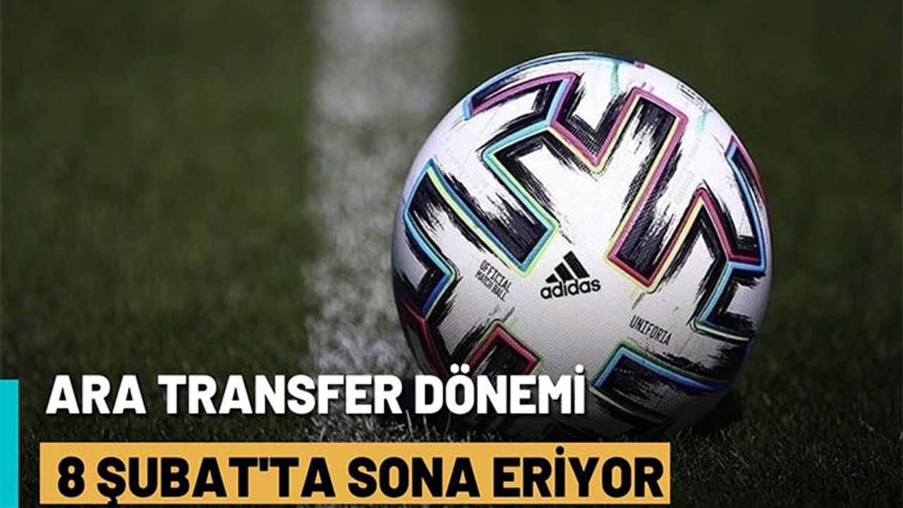 Ara transfer dönemi sona eriyor