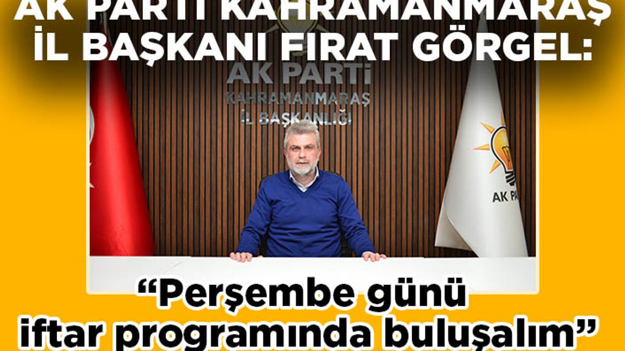 Başkan Görgel: Perşembe günü tüm vatandaşlarımızı iftar programına davet ediyorum
