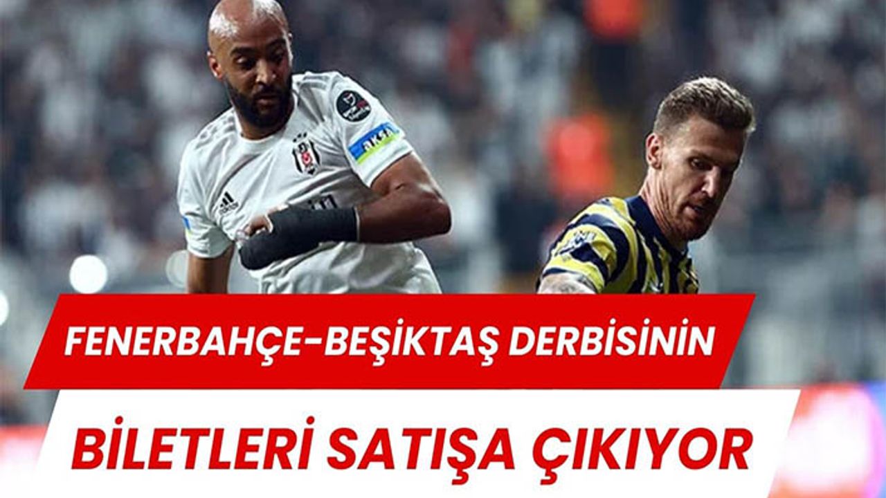 Fenerbahçe-Beşiktaş derbisinin biletleri satışa çıkıyor