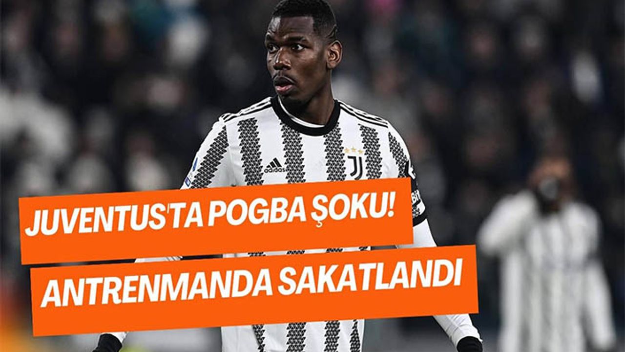 Juventus'ta Pogba şoku yaşanıyor