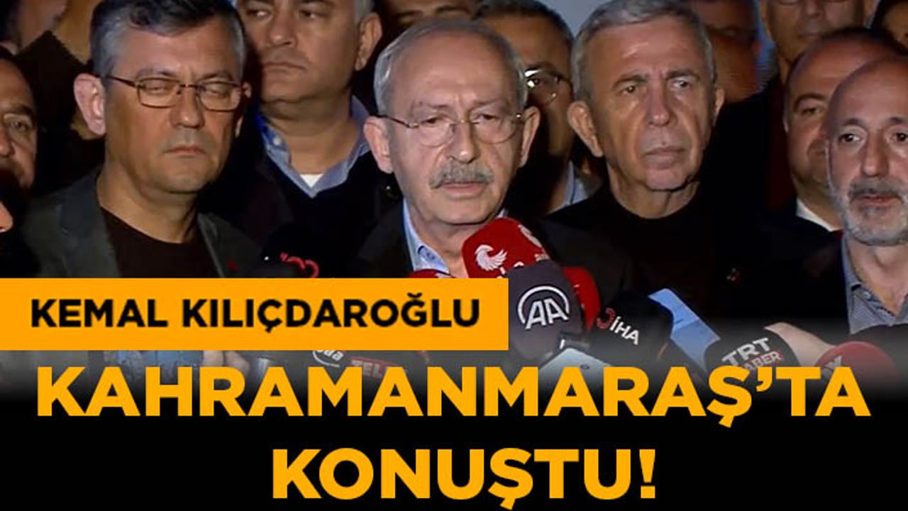 Kemal Kılıçdaroğlu Kahramanmaraş’ta konuştu