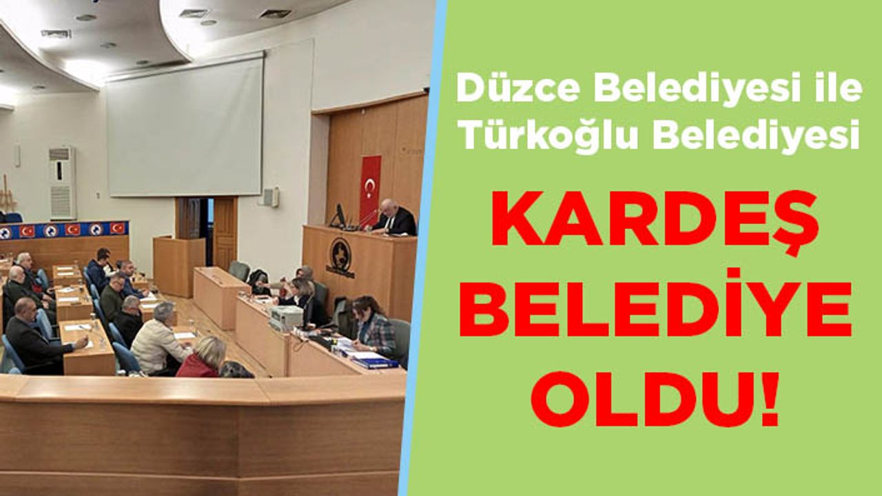 Türkoğlu ile Düzce kardeşliği resmiyet kazandı