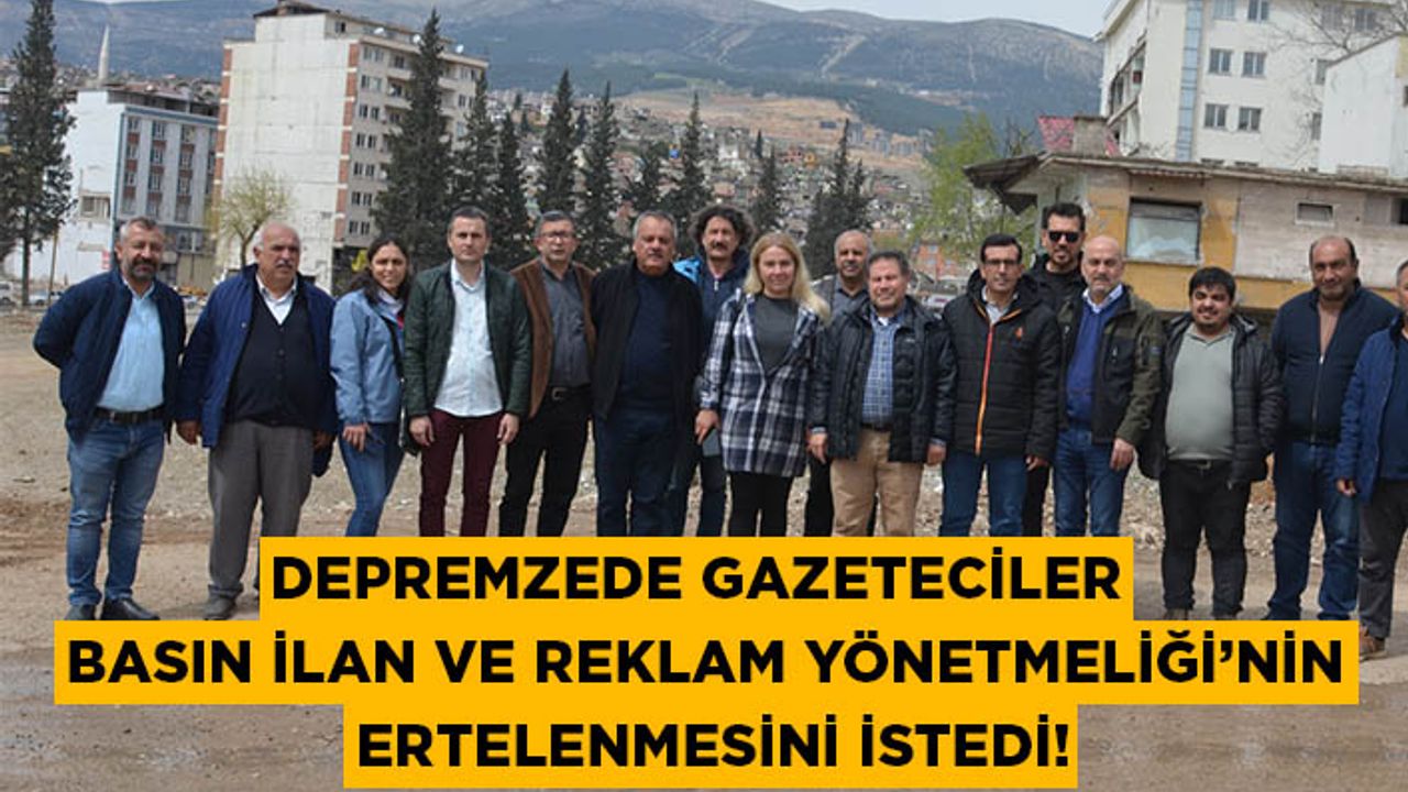 Depremzede Gazeteciler Basın İlan ve Reklam Yönetmeliği’nin Ertelenmesini İstedi!