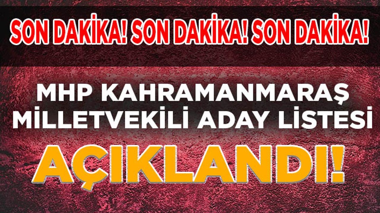 MHP Kahramanmaraş Milletvekili Aday listesi açıklandı