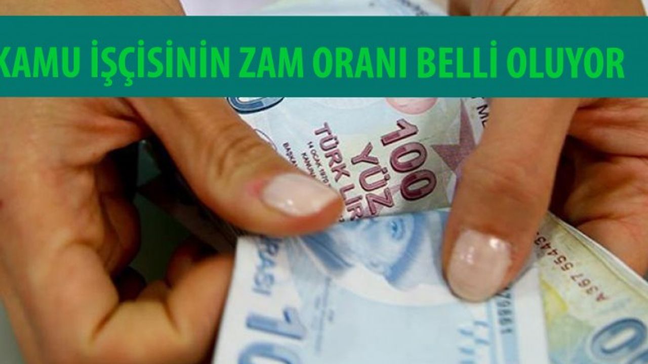 Kamu işçisinin zam oranı belli oluyor