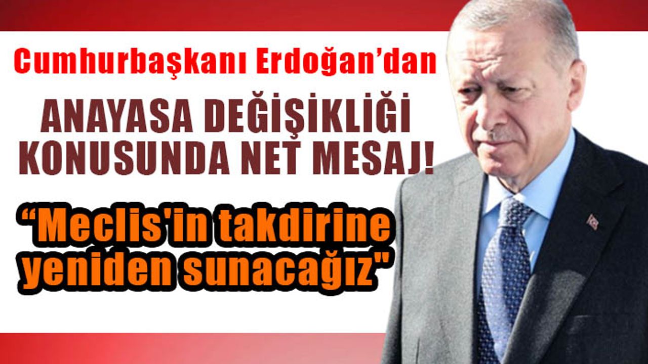 Cumhurbaşkanı Erdoğan’dan Anayasa değişikliği mesajı