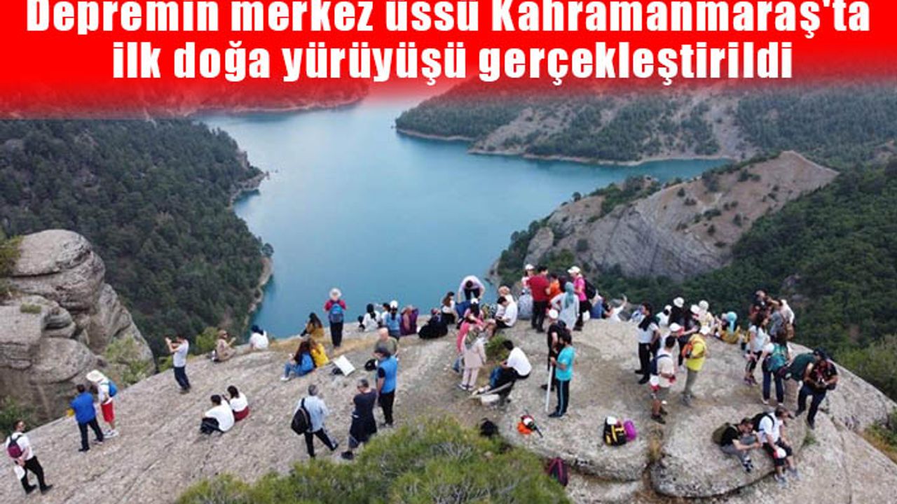 Depremin merkez üssü Kahramanmaraş'ta ilk doğa yürüyüşü gerçekleştirildi