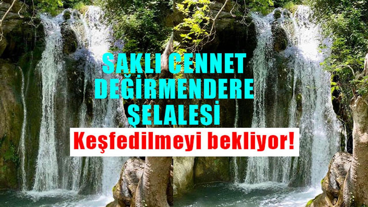 Kahramanmaraş’ın eşsiz güzelliği Değirmendere Şelalesi keşfedilmeyi bekliyor