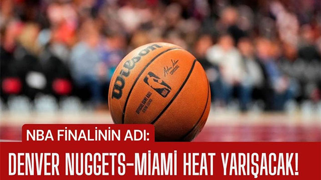 NBA finalinin adı konuldı: Denver Nuggets-Miami Heat