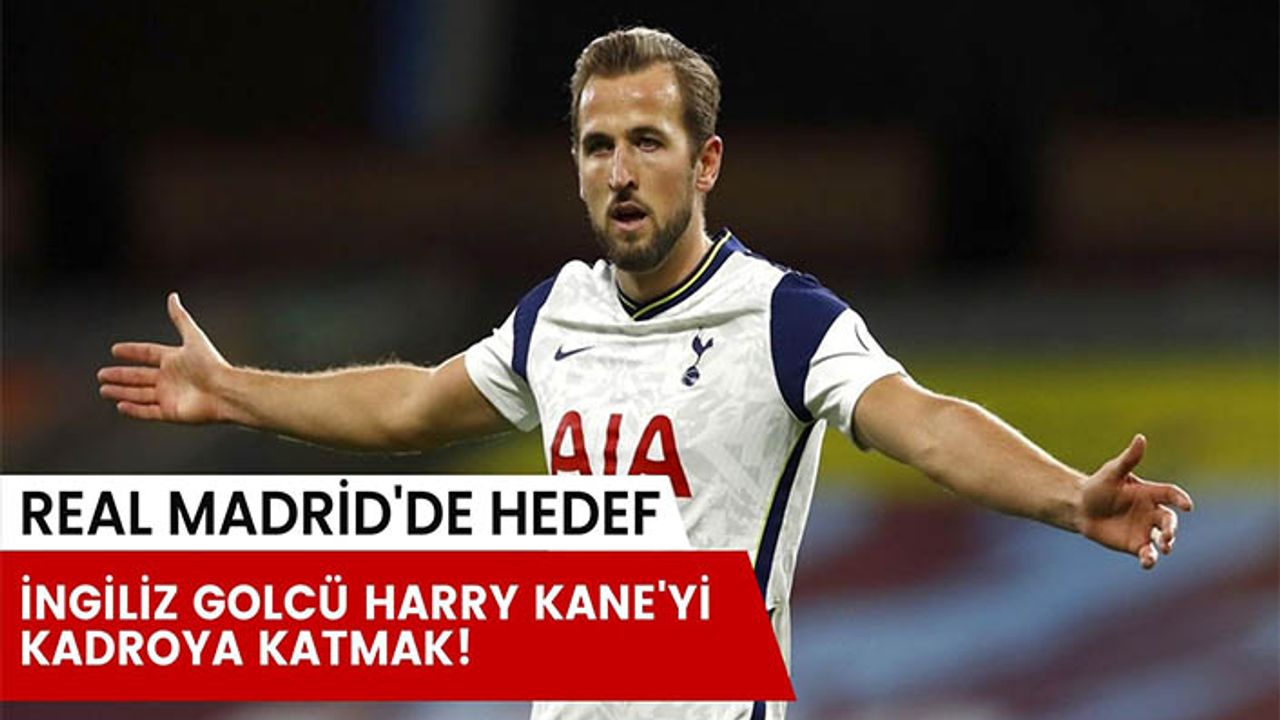 Real Madrid'de hedef  Harry Kane'i transfer etmek