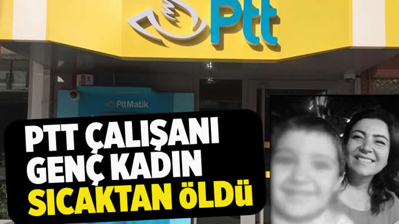 Güneş çarpması felaketi: PTT kargo işçisi hayatını kaybetti
