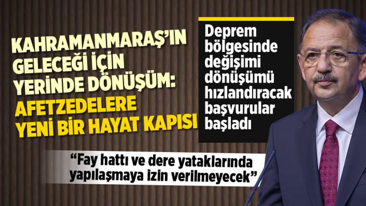 Kahramanmaraş'ın geleceği için yerinde dönüşüm: Afetzedelere yeni bir hayat kapısı