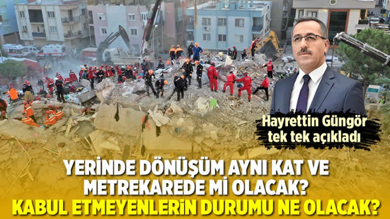 Yerinde dönüşüm aynı kat ve metrekarede mi olacak? Kabul etmeyenlerin durumu ne olacak?
