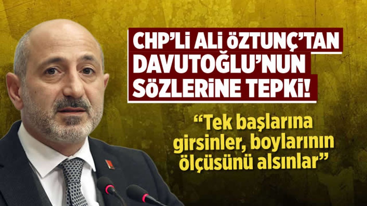 Kılıçlar çekildi... Öztunç'tan Davutoğlu'na sert tepki: Tek başlarına girip, boylarının ölçüsünü alsınlar!
