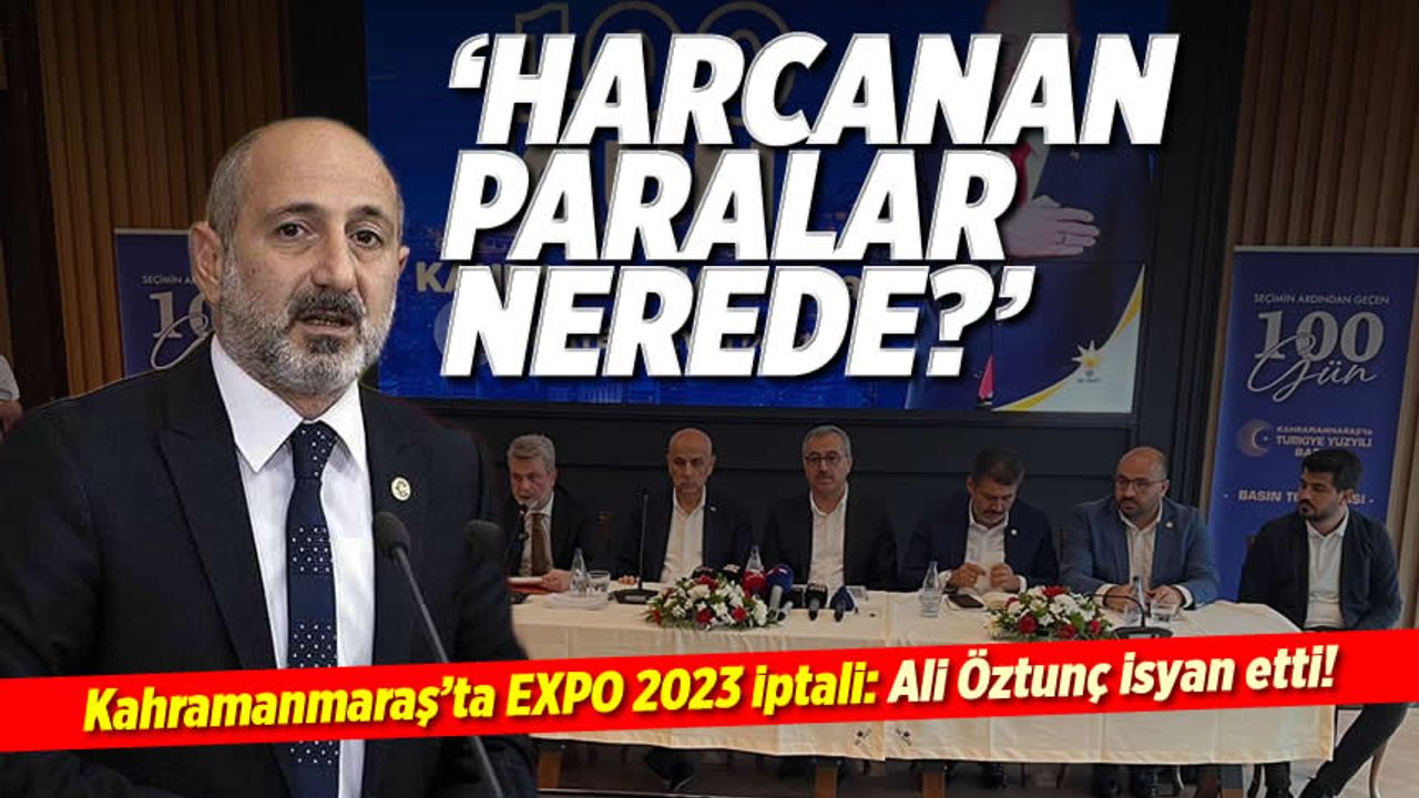 Kahramanmaraş'ta EXPO 2023 iptali: Ali Öztunç isyan etti!