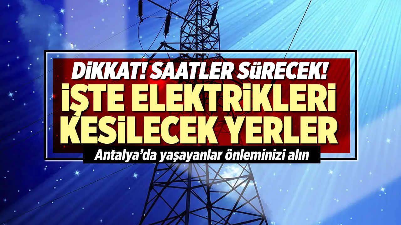 Antalya'da Elektrik Kesintisi! 20 Eylül Çarşamba Elektrik Kesintilerinin Yapılacağı İlçeleri Açıkladı!
