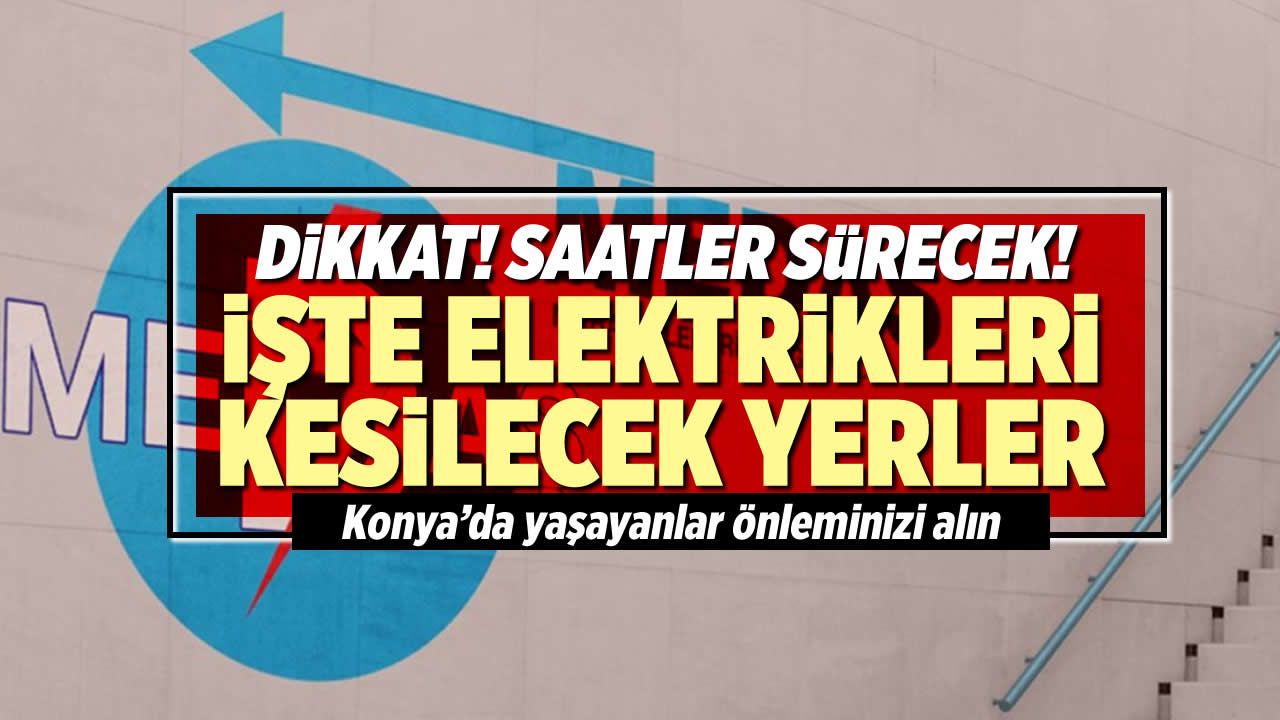 Konya'da elektrik kesintisi! MEDAŞ 20 Eylül Çarşamba elektrik kesintilerinin yapılacağı ilçeleri açıkladı