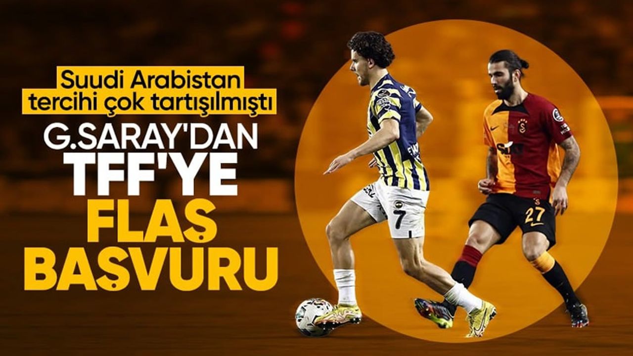 Galatasaray resmen başvurdu: Süper Kupa, Suudi Arabistan'da oynanmasın!