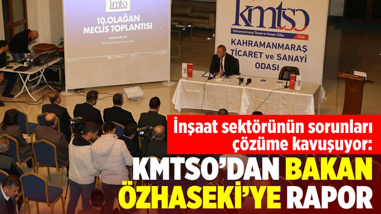 İnşaat sektörünün sorunları çözüme kavuşuyor: KMTSO'dan Bakan Özhaseki'ye rapor