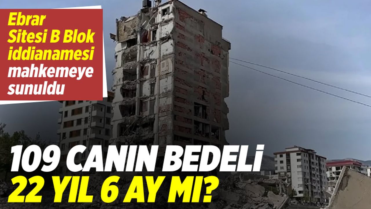 Depremde 109 kişi enkazında can verdi... Ebrar Sitesi B Blok iddianamesi kabul edildi