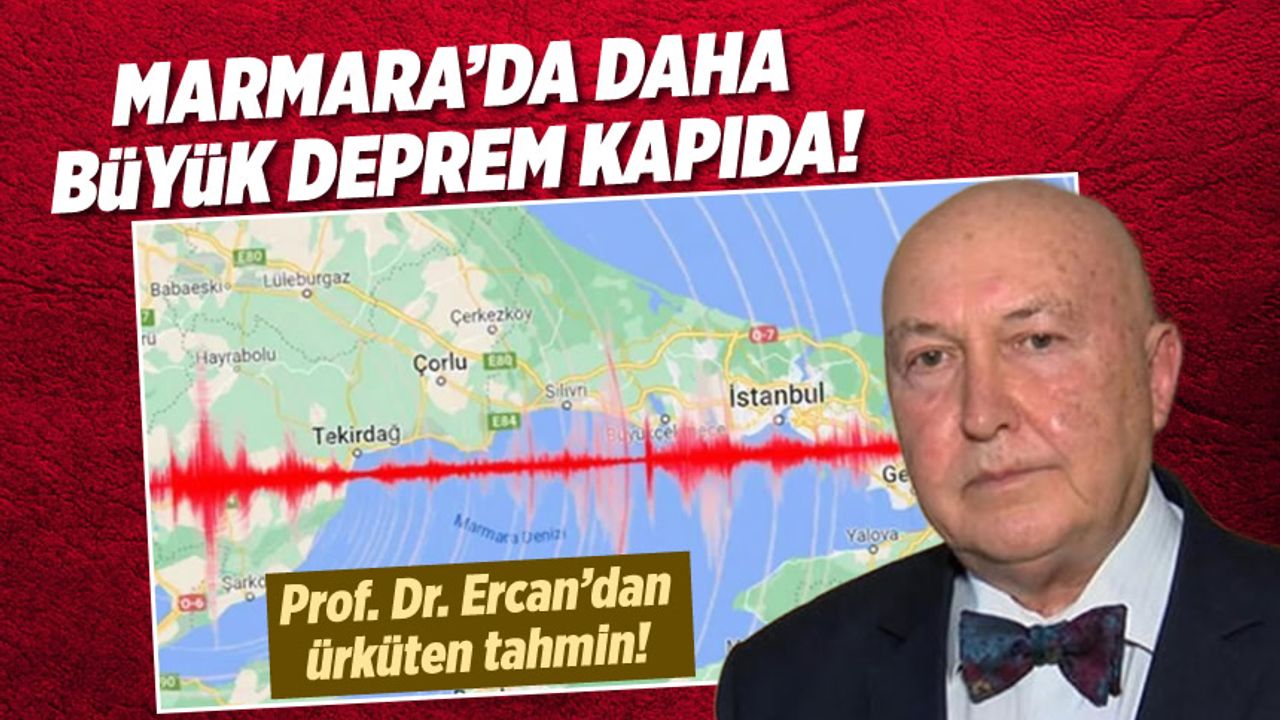 Marmara Bölgesi titriyor: Prof. Dr. Ercan'dan önemli deprem analizi