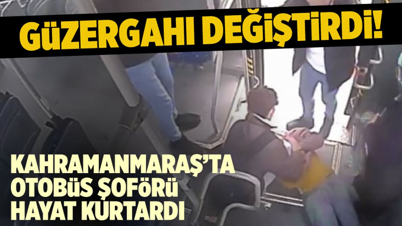 Kahramanmaraş'ta kahraman otobüs şoförü bir kişinin hayatını kurtardı!