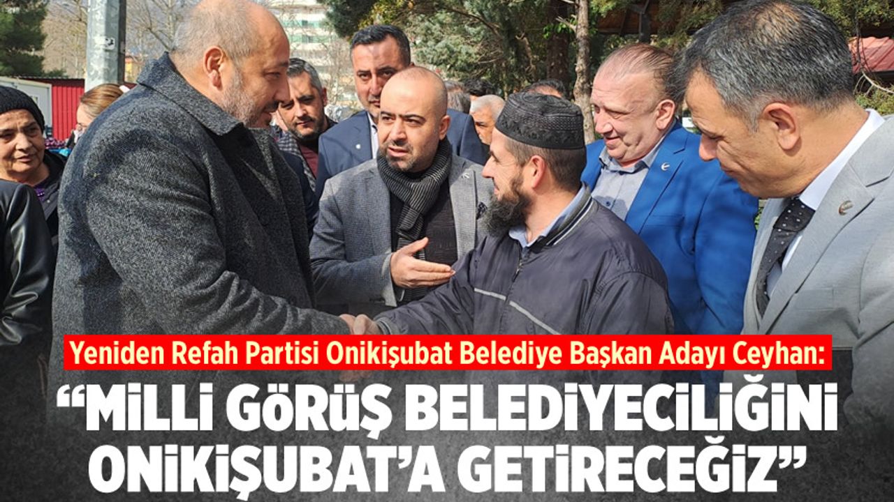 Fatih Ceyhan: Milli Görüş Belediyeciliğini Onikişubat'a getireceğiz