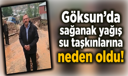 Göksun’da sağanak yağış su taşkınlarına neden oldu!