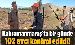 Kahramanmaraş’ta bir günde 102 avcı kontrol edildi