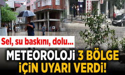 Son dakika: Meteoroloji'den 3 bölge için flaş uyarı! Sel, su baskını, dolu...