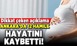 Dikkat çeken açıklama! Ankara'da 12 hamile hayatını kaybetti!