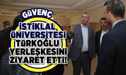 GÜVENÇ, İSTİKLAL ÜNİVERSİTESİ TÜRKOĞLU YERLEŞKESİNİ ZİYARET ETTİ