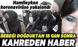 Hamileyken koronavirüse yakalandı! Bebeği doğduktan sonra kahreden haber!