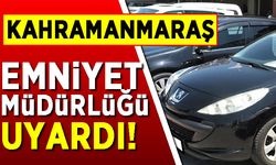 Kahramanmaraş Emniyet Müdürlüğü uyardı!