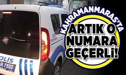 Kahramanmaraş'ta artık o numara geçerli!