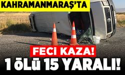 Kahramanmaraş'ta feci kaza! 1 ölü 15 yaralı!