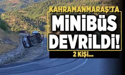 Kahramanmaraş'ta minibüs devrildi! 2 kişi...