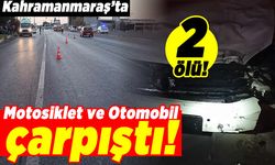 Kahramanmaraş'ta motosiklet ve otomobil çarpıştı! 2 ölü