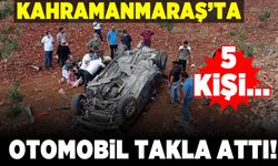 Kahramanmaraş'ta otomobil takla attı 5 kişi...