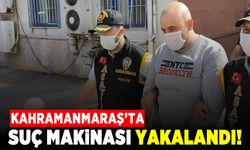 Kahramanmaraş'ta suç makinası yakalandı!