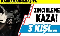 Kahramanmaraş'ta zincirleme kaza! 3 kişi...