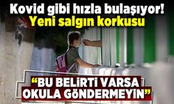 Kovid gibi hızla bulaşıyor!  Yeni salgın korkusu! "Bu belirti varsa okula göndermeyin"