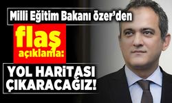 Milli Eğitim Bakanı Özer'den flaş açıklama! Yol haritası çıkaracağız!