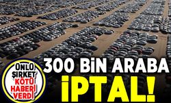 Otomotiv devi kötü haberi verdi: 300 bin araba iptal!