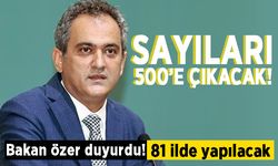 Sayıları 500'e çıkacak! Bakan Özer duyurdu: 81 ilde yapılacak!