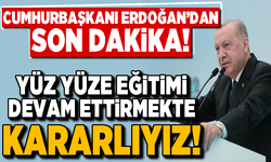Son dakika! Cumhurbaşkanı Erdoğan: Yüz yüze eğitimi devam ettirmekte kararlıyız