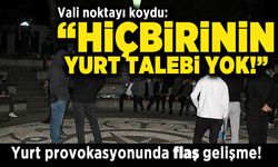 Vali noktayı koydu: "Hiçbirinin yurt talebi yok!" Yurt provokasyonunda flaş gelişme!