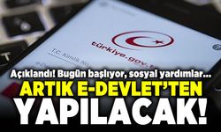 Açıklandı! Bugün başlıyor, sosyal yardımlar.... Artık E- Devlet'ten yapılacak!